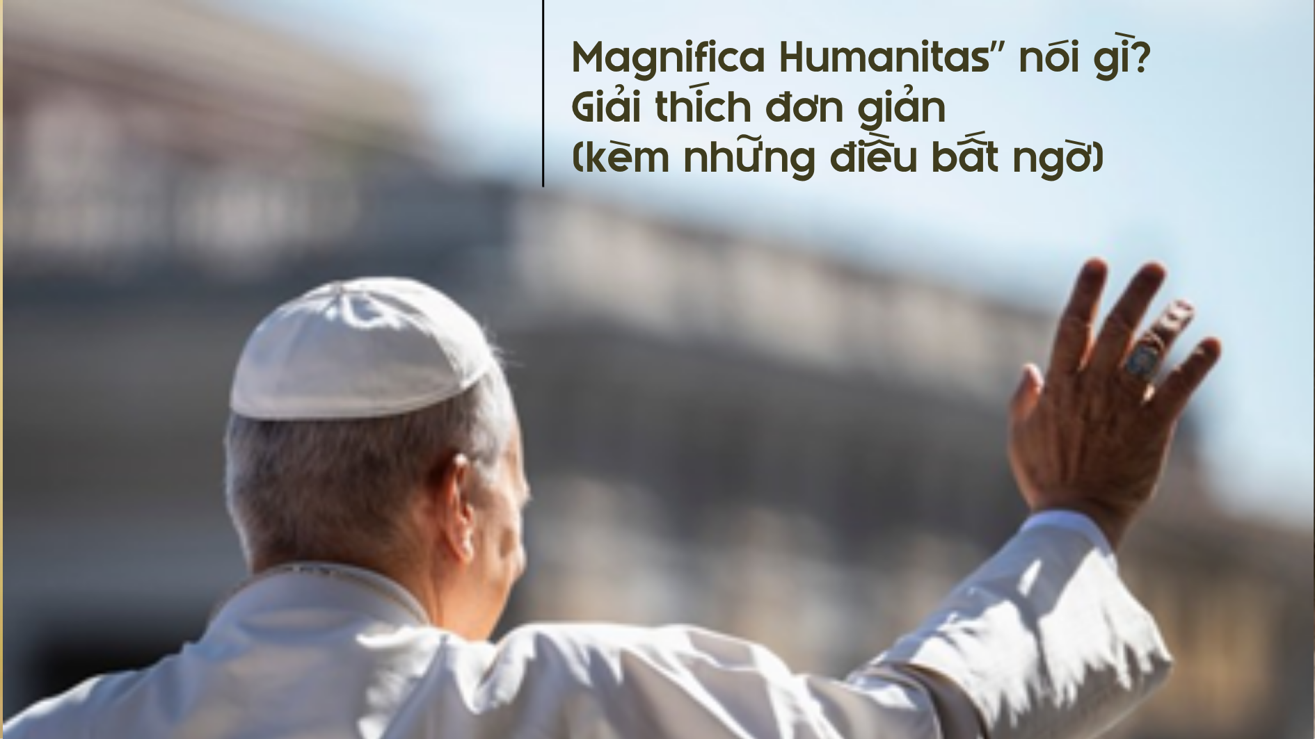 Magnifica Humanitas” nói gì? Giải thích đơn giản (kèm những điều bất ngờ)
